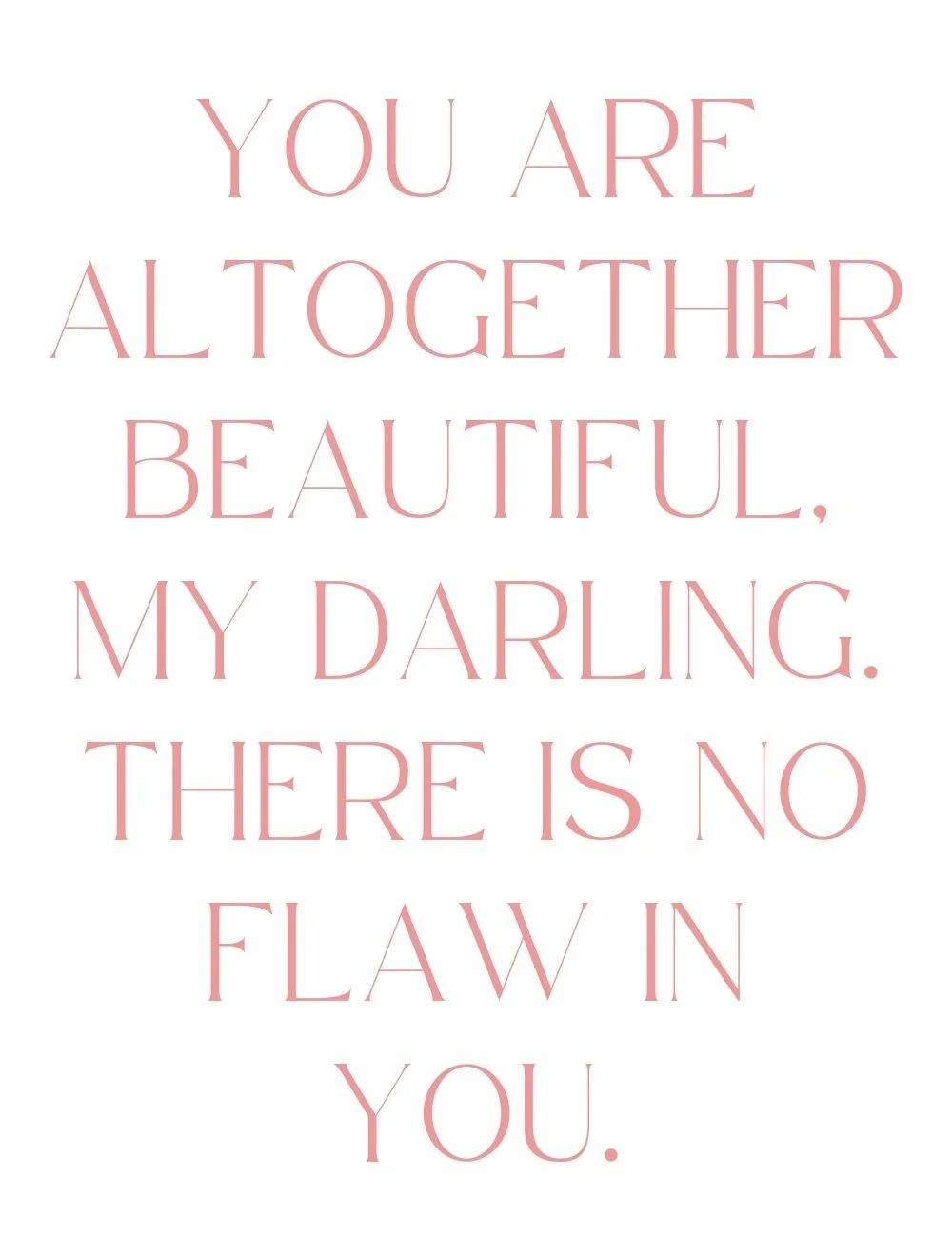 Inspirational quote in pink text on a white background that reads, "You are altogether beautiful, my darling. There is no flaw in you."